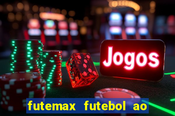 futemax futebol ao vivo atualizado
